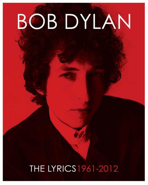 The Lyrics: 1961-2012 by Bob Dylan, Hardcover | Barnes & Noble®