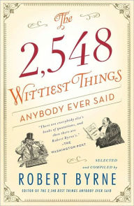 Title: The 2,548 Wittiest Things Anybody Ever Said, Author: Robert Byrne