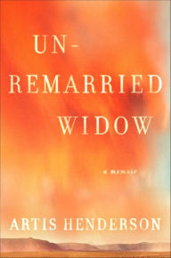 Title: Unremarried Widow: A Memoir, Author: Artis Henderson