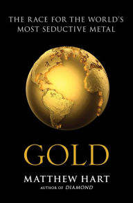 Gold: The Race for the World's Most Seductive Metal