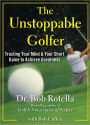 The Unstoppable Golfer: Trusting Your Mind and Your Short Game to Achieve Greatness