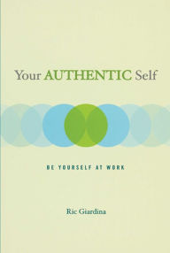 Your Authentic Self: Be Yourself At Work