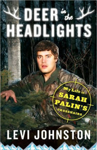 Deer in the Headlights: My Life in Sarah Palin's Crosshairs