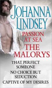 Title: Passion at Sea: The Malorys: That Perfect Someone, No Choice But Seduction, Captive of My Desires, Author: Johanna Lindsey