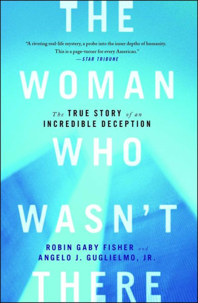 The Woman Who Wasn't There: The True Story of an Incredible Deception