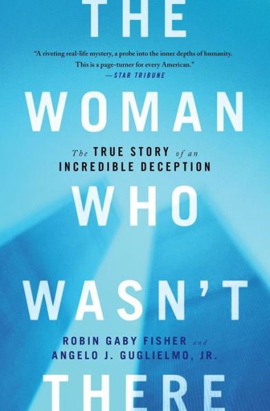 The Woman Who Wasn't There: The True Story of an Incredible Deception