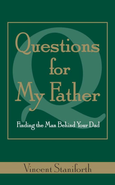 Questions For My Father: Finding The Man Behind Your Dad