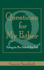 Questions For My Father: Finding The Man Behind Your Dad