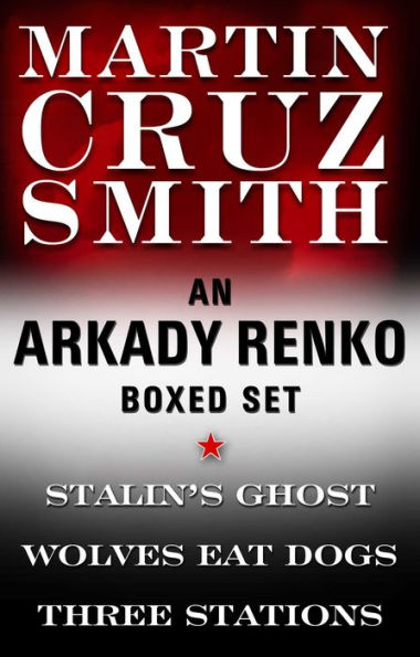 Martin Cruz Smith Ebook Boxed Set: Stalin's Ghost, Wolves Eat Dogs, Three Stations