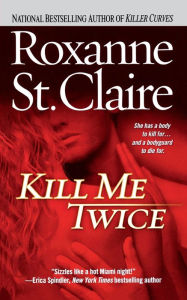 Title: Kill Me Twice (Bullet Catchers Series #1), Author: Roxanne St. Claire