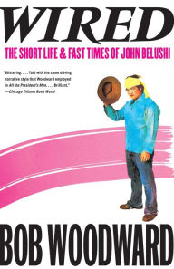 Title: Wired: The Short Life & Fast Times of John Belushi, Author: Bob Woodward