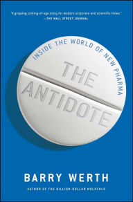 Title: The Antidote: Inside the World of New Pharma, Author: Barry Werth