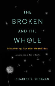 The Broken and the Whole: Discovering Joy after Heartbreak