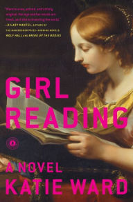 Title: Girl Reading: A Novel, Author: Katie Ward