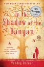 In the Shadow of the Banyan: A Novel