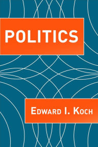 Title: Politics, Author: Edward I. Koch