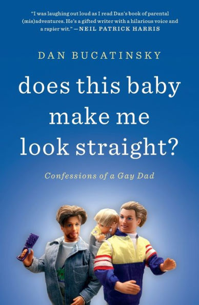 Does This Baby Make Me Look Straight?: Confessions of a Gay Dad
