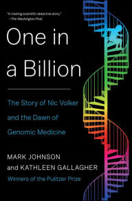 Title: One in a Billion: The Story of Nic Volker and the Dawn of Genomic Medicine, Author: Mark Johnson
