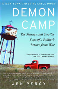 Title: Demon Camp: The Strange and Terrible Saga of a Soldier's Return from War, Author: Jen Percy