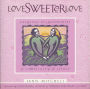 Love Sweeter Love: Creating Relationships Of Simplicity And Spirit