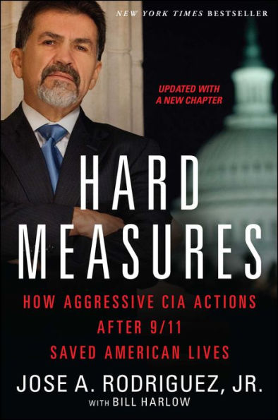 Hard Measures: How Aggressive CIA Actions after 9/11 Saved American Lives