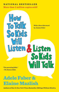 Title: How to Talk So Kids Will Listen and Listen So Kids Will Talk (30th Anniversary Edition), Author: Adele Faber