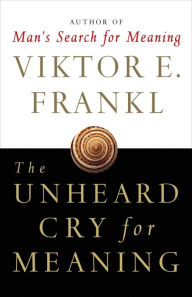 Title: The Unheard Cry for Meaning, Author: Viktor E. Frankl