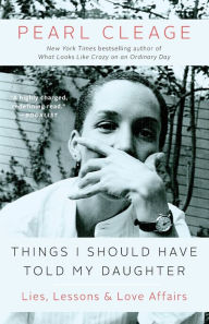 Title: Things I Should Have Told My Daughter: Lies, Lessons & Love Affairs, Author: Pearl Cleage