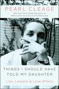 Title: Things I Should Have Told My Daughter: Lies, Lessons & Love Affairs, Author: Pearl Cleage