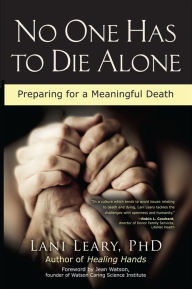 Title: No One Has to Die Alone: Preparing for a Meaningful Death, Author: Lani Leary