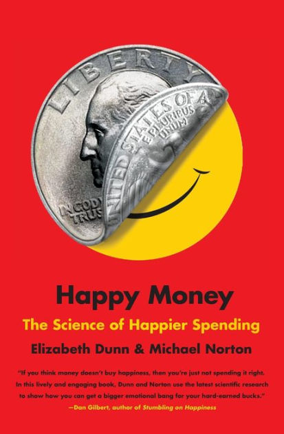 Happy Money: The Science of Happier Spending by Elizabeth Dunn