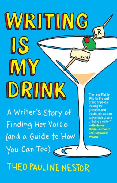 Writing Is My Drink: A Writer's Story of Finding Her Voice (and a Guide to How You Can Too)