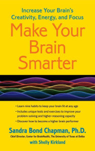 Title: Make Your Brain Smarter: Increase Your Brain's Creativity, Energy, and Focus, Author: Sandra Bond Chapman