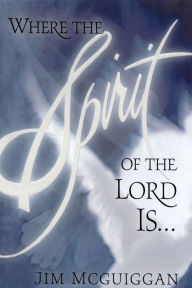 Title: Where the Spirit of the Lord Is, Author: Jim McGuiggan
