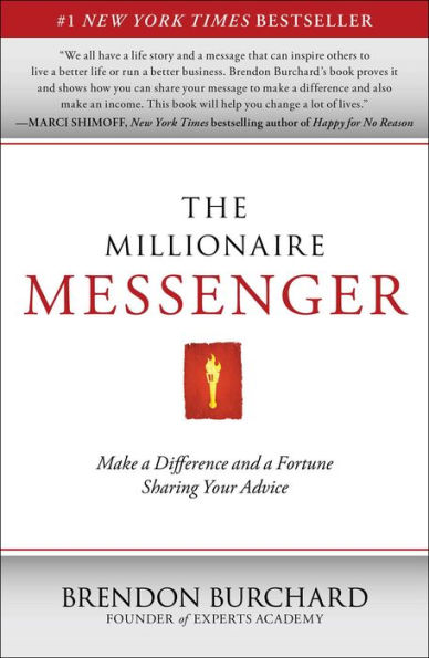 The Millionaire Messenger: Make a Difference and a Fortune Sharing Your Advice