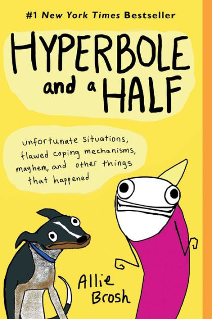 Hyperbole and a Half: Unfortunate Situations, Flawed Coping Mechanisms, Mayhem, and Other Things That Happened|Paperback