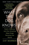 Alternative view 1 of What the Dog Knows: Scent, Science, and the Amazing Ways Dogs Perceive the World