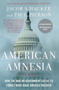 Title: American Amnesia: How the War on Government Led Us to Forget What Made America Prosper, Author: Jacob S. Hacker