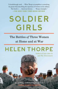 Title: Soldier Girls: The Battles of Three Women at Home and at War, Author: Helen Thorpe