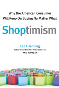 Title: Shoptimism: Why the American Consumer Will Keep on Buying No M, Author: Lee Eisenberg
