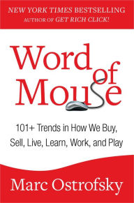 Title: Word of Mouse: 101+ Trends in How We Buy, Sell, Live, Learn, Work, and Play, Author: Marc Ostrofsky