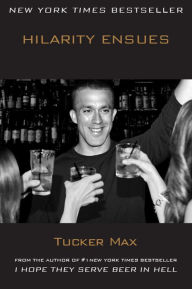 Title: Hilarity Ensues, Author: Tucker Max