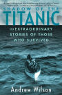 Shadow of the Titanic: The Extraordinary Stories of Those Who Survived