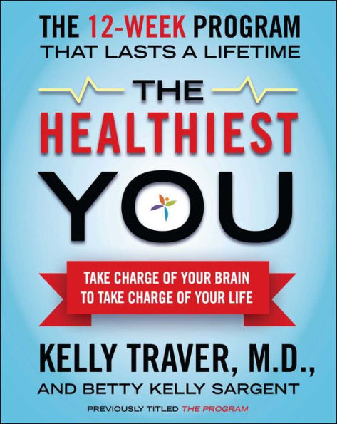 The Healthiest You: Take Charge of Your Brain to Take Charge of Your L