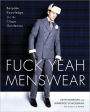 Fuck Yeah Menswear: Bespoke Knowledge for the Crispy Gentleman