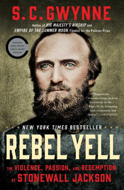 Rebel Yell The Violence Passion And Redemption Of Stonewall Jackson By S C Gwynne Paperback Barnes Noble