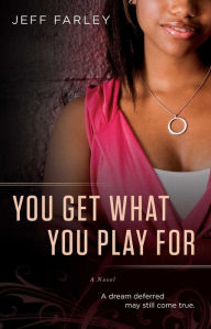 Title: You Get What You Play For: A Novel, Author: Jeff Farley