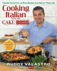 Title: Cooking Italian with the Cake Boss: Family Favorites as Only Buddy Can Serve Them Up, Author: Buddy Valastro