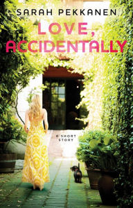Title: Love, Accidentally: An eShort Story, Author: Sarah Pekkanen