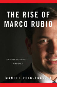 Title: The Rise of Marco Rubio, Author: Manuel Roig-Franzia